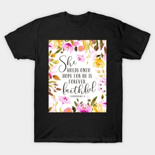 She holds onto hope for he is forever faithful - floral T-Shirt